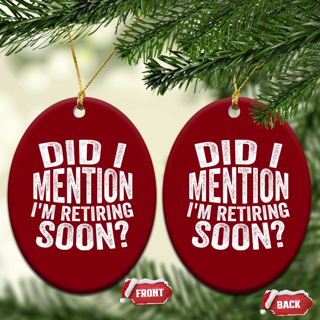 Did I Mention I'm Retiring Soon Ceramic Ornament Funny Retirement Retro TS10 Print Your Wear