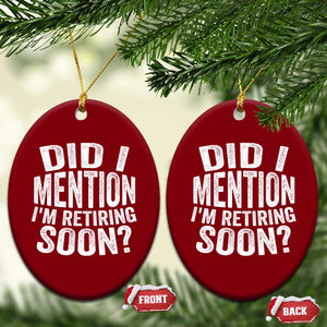 Did I Mention I'm Retiring Soon Ceramic Ornament Funny Retirement Retro TS10 Print Your Wear