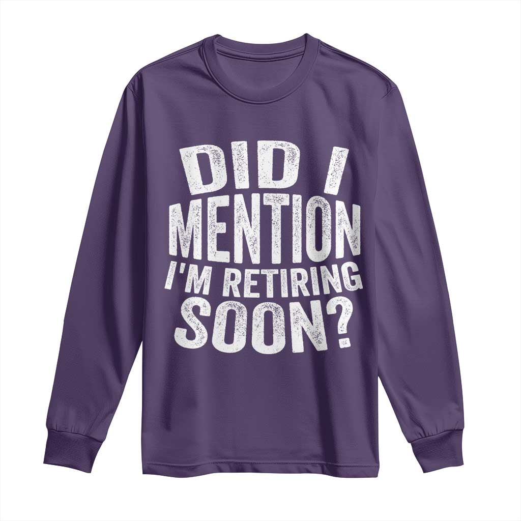 Did I Mention I'm Retiring Soon Long Sleeve Shirt Funny Retirement Retro TS10 Purple Print Your Wear