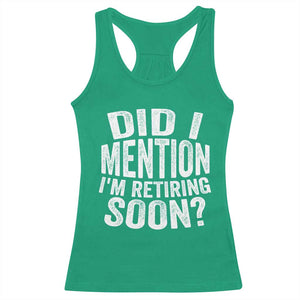 Did I Mention I'm Retiring Soon Racerback Tank Top Funny Retirement Retro TS10 Irish Green Print Your Wear