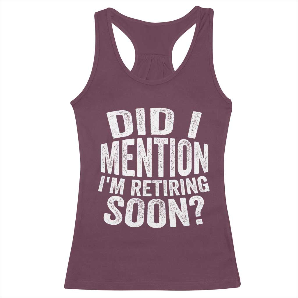 Did I Mention I'm Retiring Soon Racerback Tank Top Funny Retirement Retro TS10 Maroon Print Your Wear