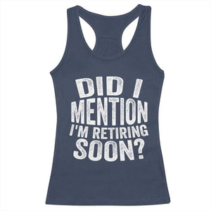 Did I Mention I'm Retiring Soon Racerback Tank Top Funny Retirement Retro TS10 Navy Print Your Wear