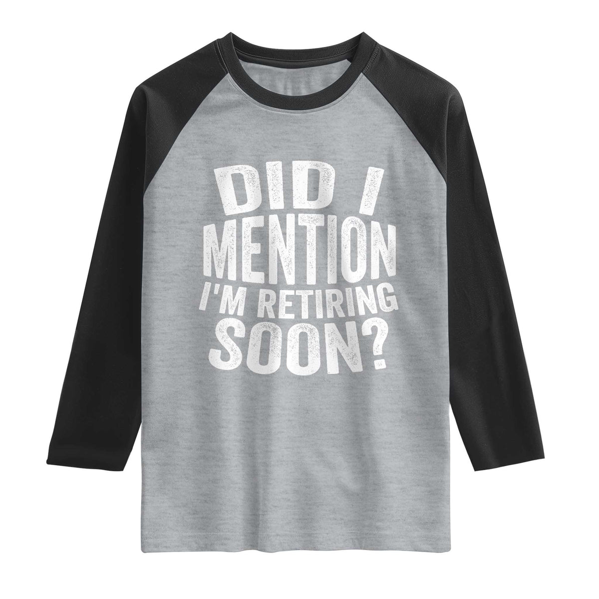 Did I Mention I'm Retiring Soon Raglan Shirt Funny Retirement Retro TS10 Heather Gray Black Print Your Wear