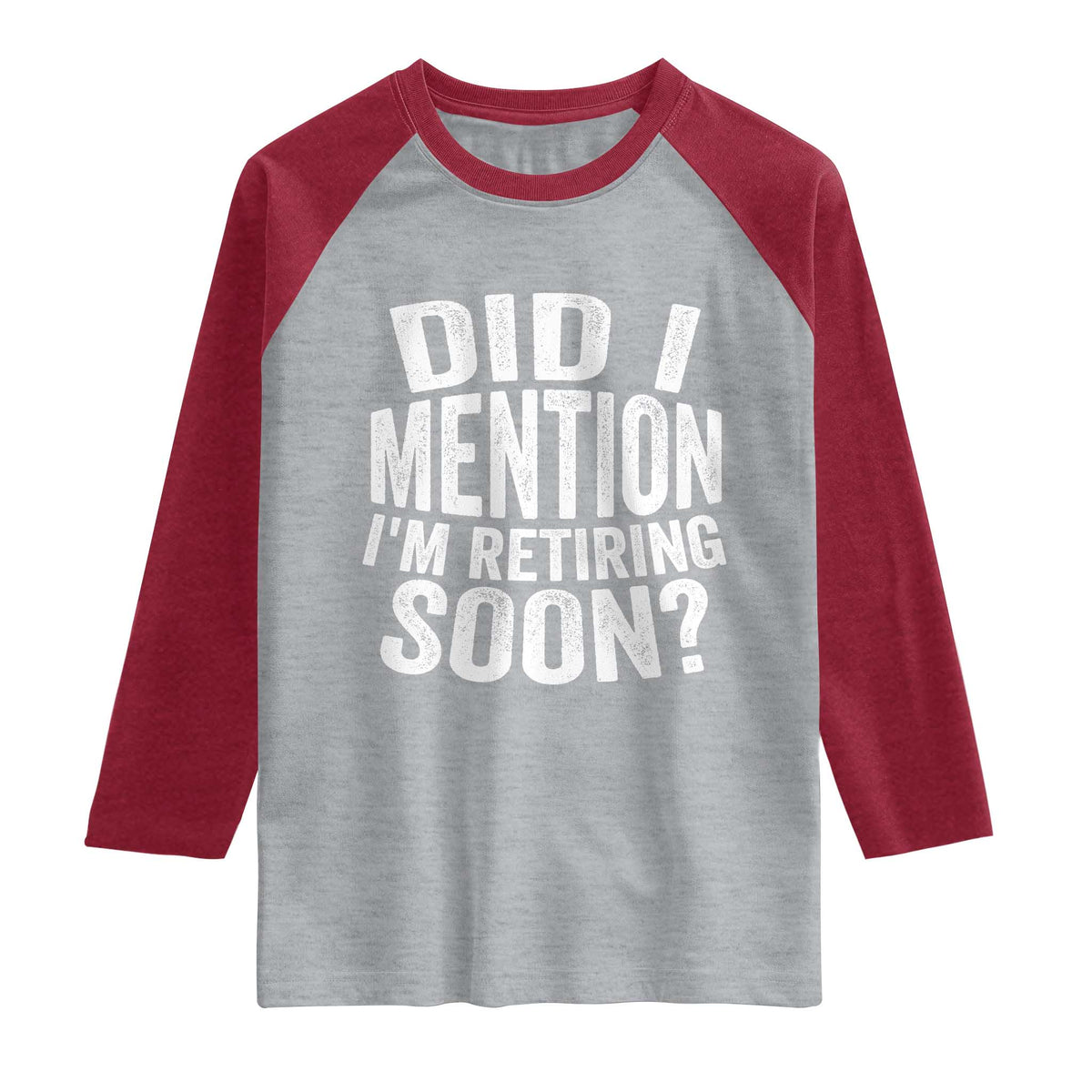 Did I Mention I'm Retiring Soon Raglan Shirt Funny Retirement Retro TS10 Heather Gray Heather Red Print Your Wear