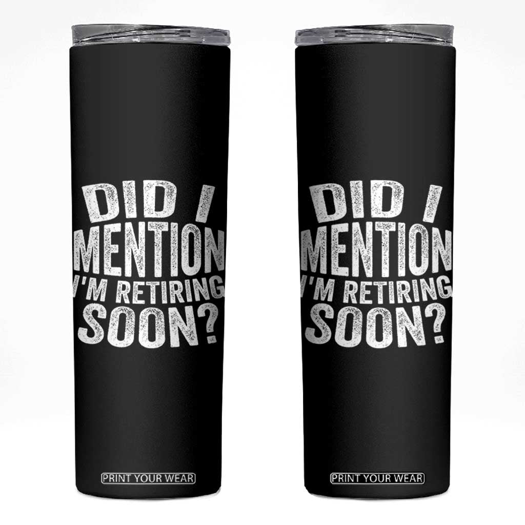 Did I Mention I'm Retiring Soon Skinny Tumbler Funny Retirement Retro TS10 Black Print Your Wear
