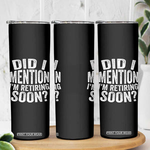 Did I Mention I'm Retiring Soon Skinny Tumbler Funny Retirement Retro TS10 Print Your Wear