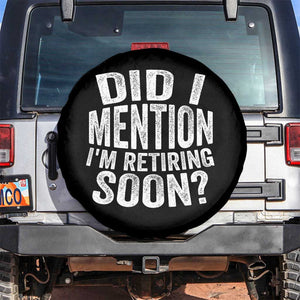 Did I Mention I'm Retiring Soon Spare Tire Cover Funny Retirement Retro TS10 No hole Black Print Your Wear