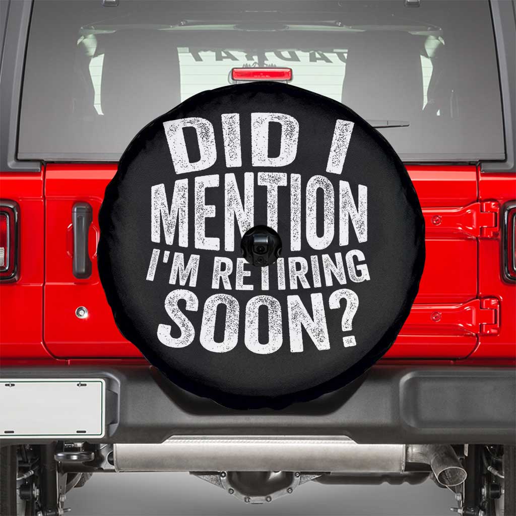 Did I Mention I'm Retiring Soon Spare Tire Cover Funny Retirement Retro TS10 Black Print Your Wear