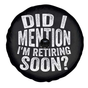 Did I Mention I'm Retiring Soon Spare Tire Cover Funny Retirement Retro TS10 Print Your Wear