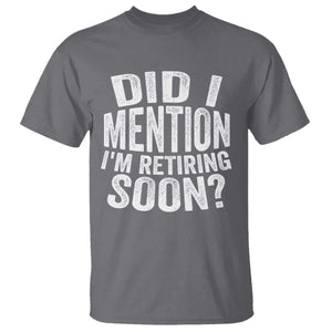 Did I Mention I'm Retiring Soon T Shirt Funny Retirement Retro TS10 Charcoal Print Your Wear