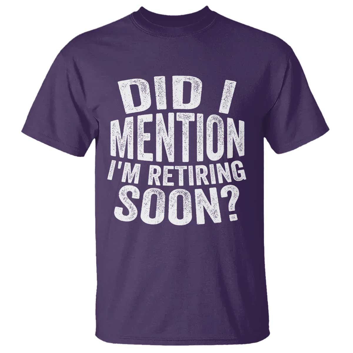 Did I Mention I'm Retiring Soon T Shirt Funny Retirement Retro TS10 Purple Print Your Wear