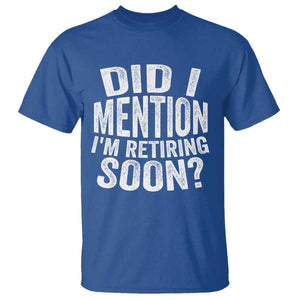 Did I Mention I'm Retiring Soon T Shirt Funny Retirement Retro TS10 Royal Blue Print Your Wear