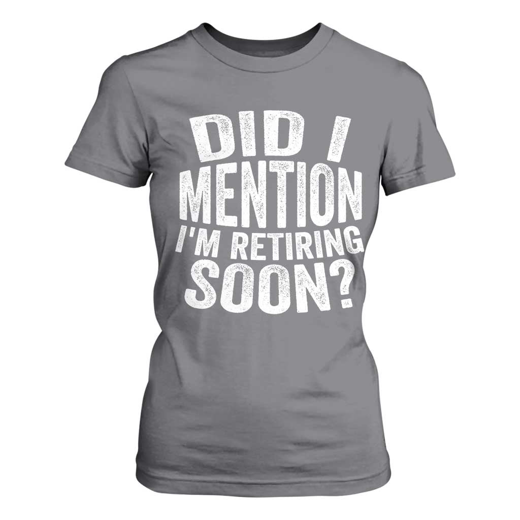 Did I Mention I'm Retiring Soon T Shirt For Women Funny Retirement Retro TS10 Charcoal Print Your Wear