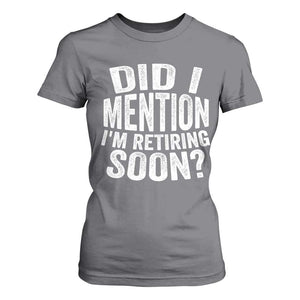 Did I Mention I'm Retiring Soon T Shirt For Women Funny Retirement Retro TS10 Charcoal Print Your Wear