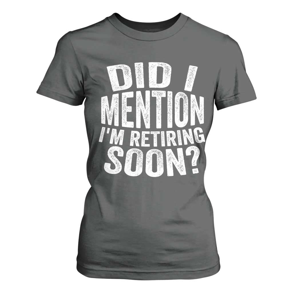 Did I Mention I'm Retiring Soon T Shirt For Women Funny Retirement Retro TS10 Dark Heather Print Your Wear
