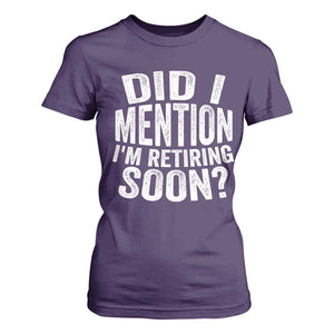 Did I Mention I'm Retiring Soon T Shirt For Women Funny Retirement Retro TS10 Purple Print Your Wear
