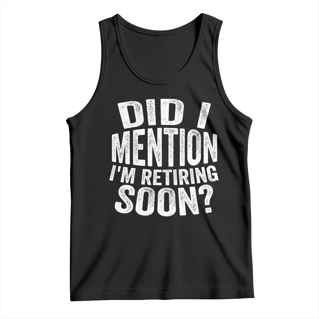 Did I Mention I'm Retiring Soon Tank Top Funny Retirement Retro TS10 Black Print Your Wear