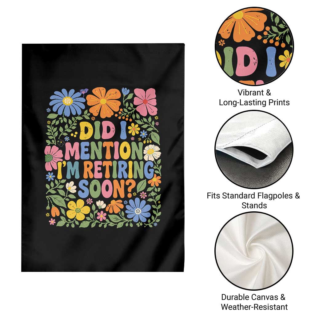 Did I Mention I'm Retiring Soon Garden Flag Funny Retirement Retro Boho Flower TS10 Print Your Wear