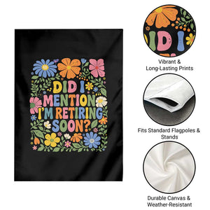 Did I Mention I'm Retiring Soon Garden Flag Funny Retirement Retro Boho Flower TS10 Print Your Wear