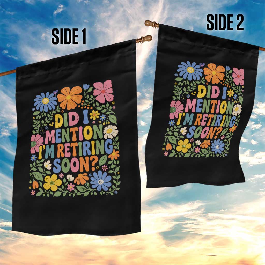 Did I Mention I'm Retiring Soon Garden Flag Funny Retirement Retro Boho Flower TS10 Print Your Wear
