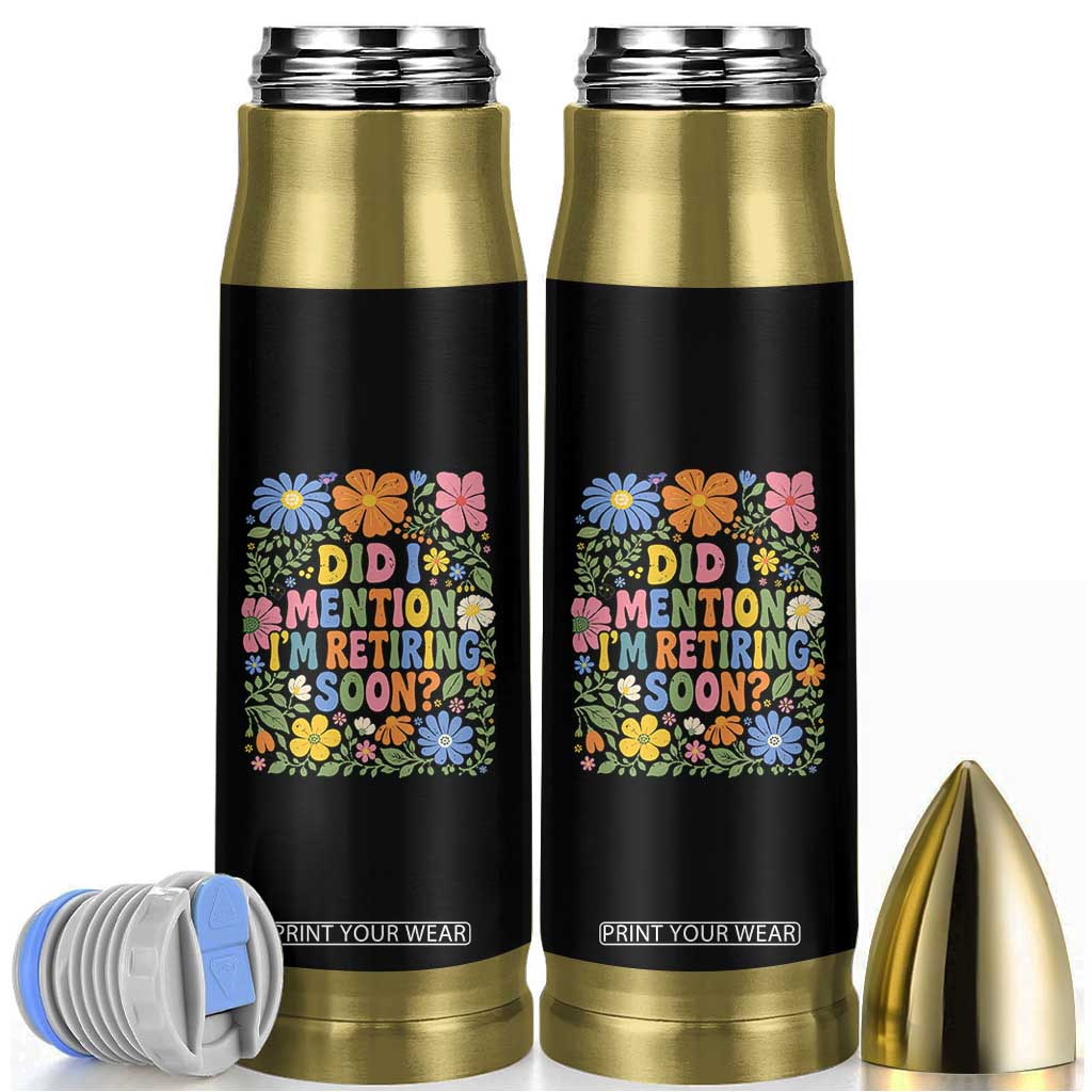 Did I Mention I'm Retiring Soon Bullet Tumbler Funny Retirement Retro Boho Flower TS10 Black Print Your Wear