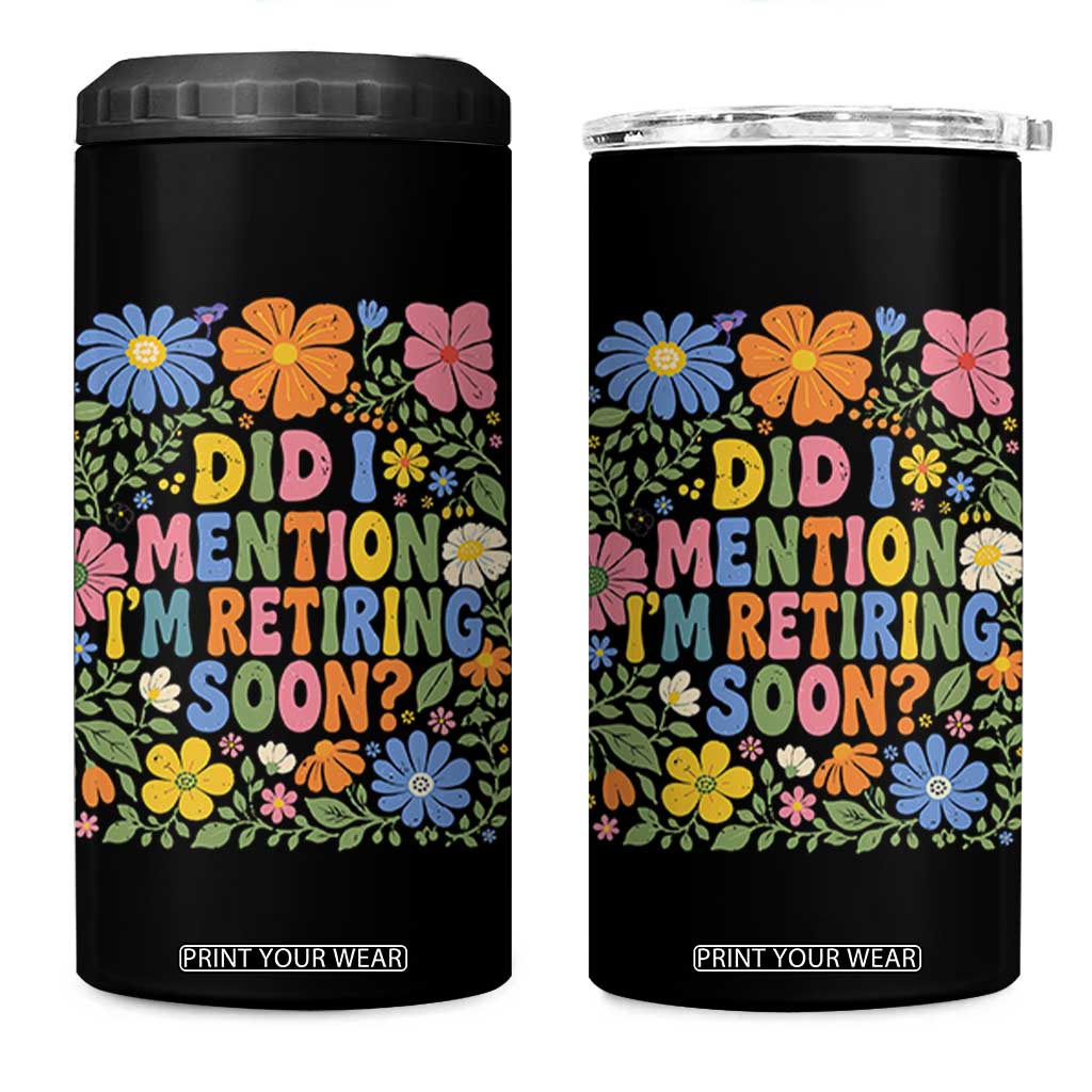 Did I Mention I'm Retiring Soon 4 in 1 Can Cooler Tumbler Funny Retirement Retro Boho Flower TS10 One Size: 16 oz Black Print Your Wear
