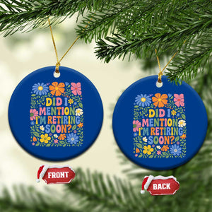 Did I Mention I'm Retiring Soon Ceramic Ornament Funny Retirement Retro Boho Flower TS10 1pc Blue Print Your Wear
