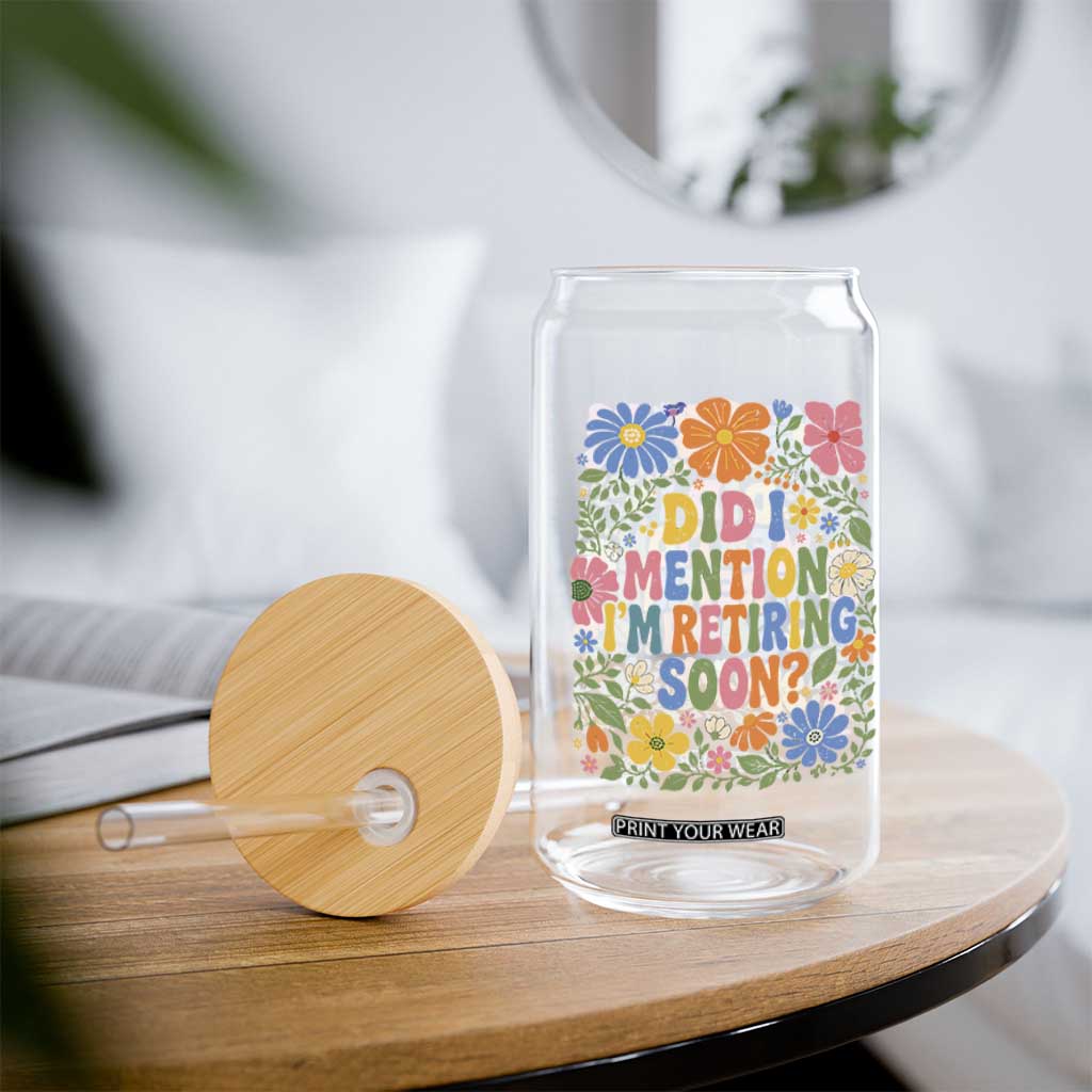 Did I Mention I'm Retiring Soon Glass Can Funny Retirement Retro Boho Flower TS10 Print Your Wear
