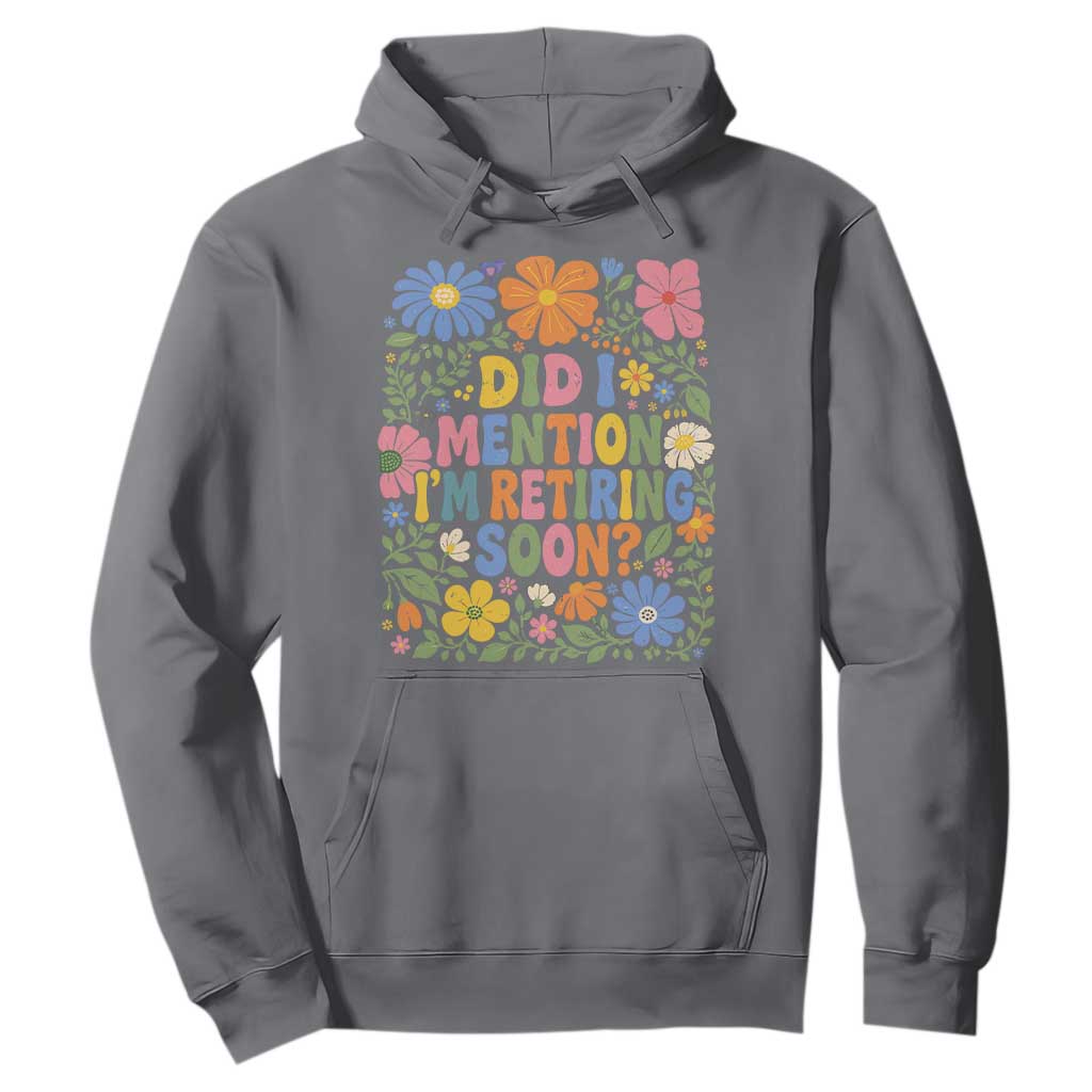 Did I Mention I'm Retiring Soon Hoodie Funny Retirement Retro Boho Flower TS10 Charcoal Print Your Wear