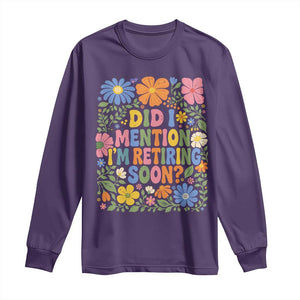 Did I Mention I'm Retiring Soon Long Sleeve Shirt Funny Retirement Retro Boho Flower TS10 Purple Print Your Wear