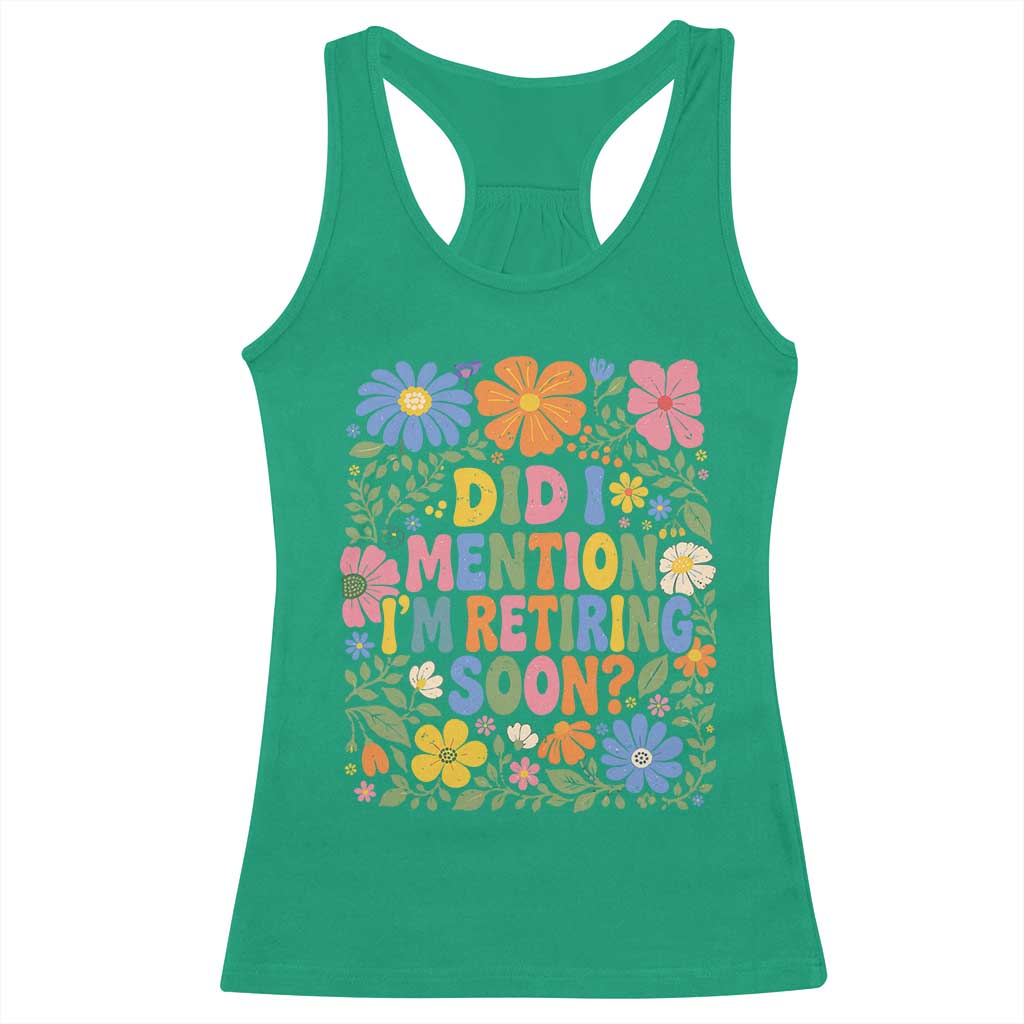 Did I Mention I'm Retiring Soon Racerback Tank Top Funny Retirement Retro Boho Flower TS10 Irish Green Print Your Wear