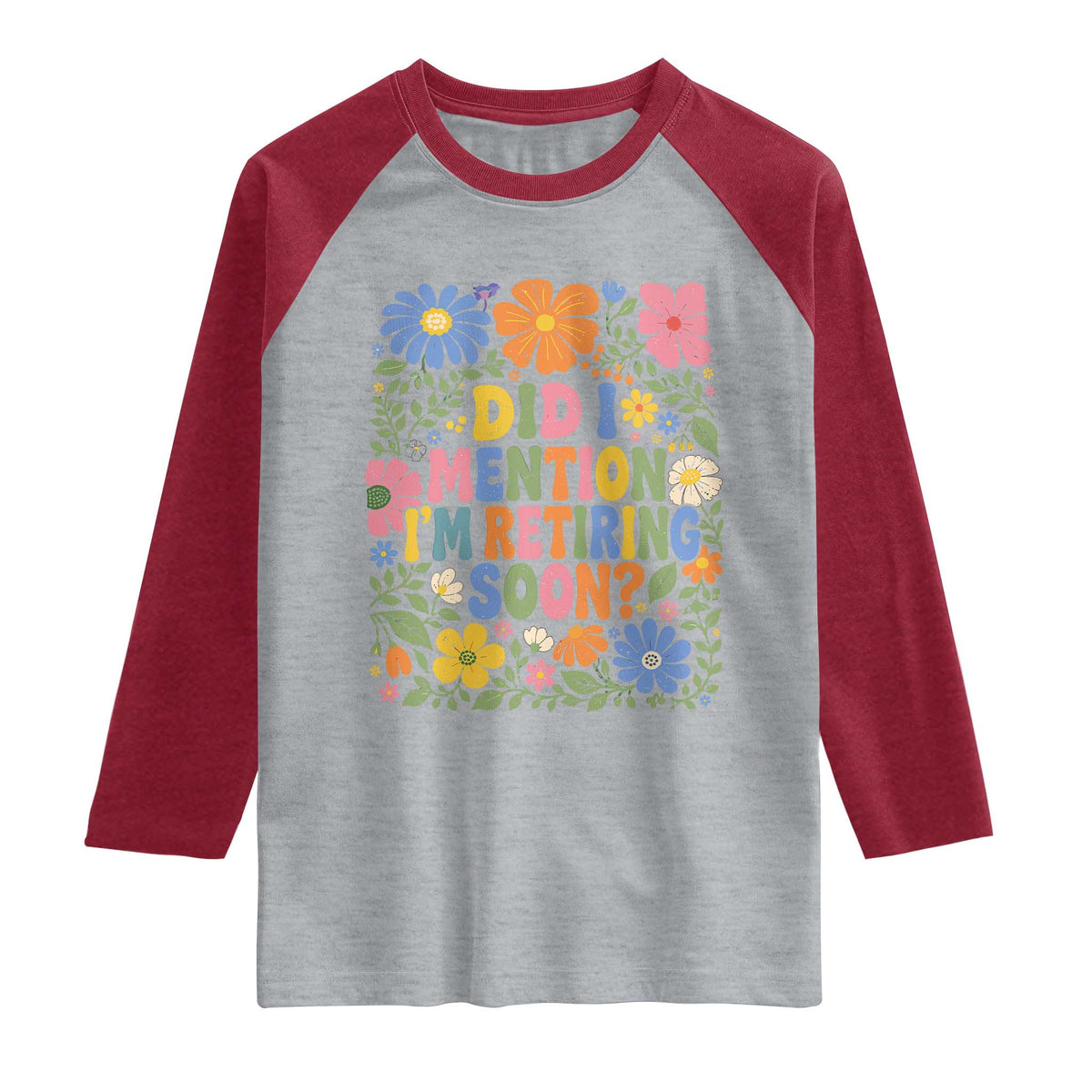 Did I Mention I'm Retiring Soon Raglan Shirt Funny Retirement Retro Boho Flower TS10 Heather Gray Heather Red Print Your Wear