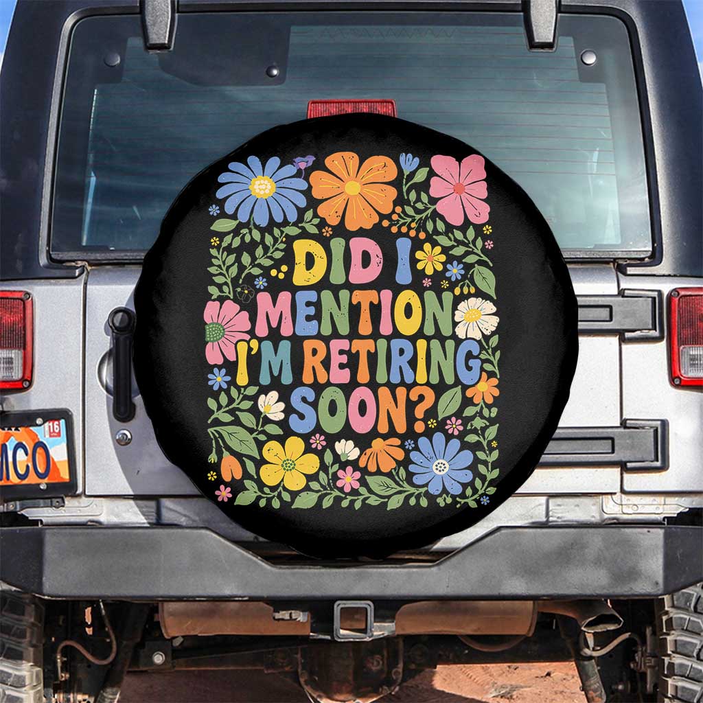 Did I Mention I'm Retiring Soon Spare Tire Cover Funny Retirement Retro Boho Flower TS10 No hole Black Print Your Wear