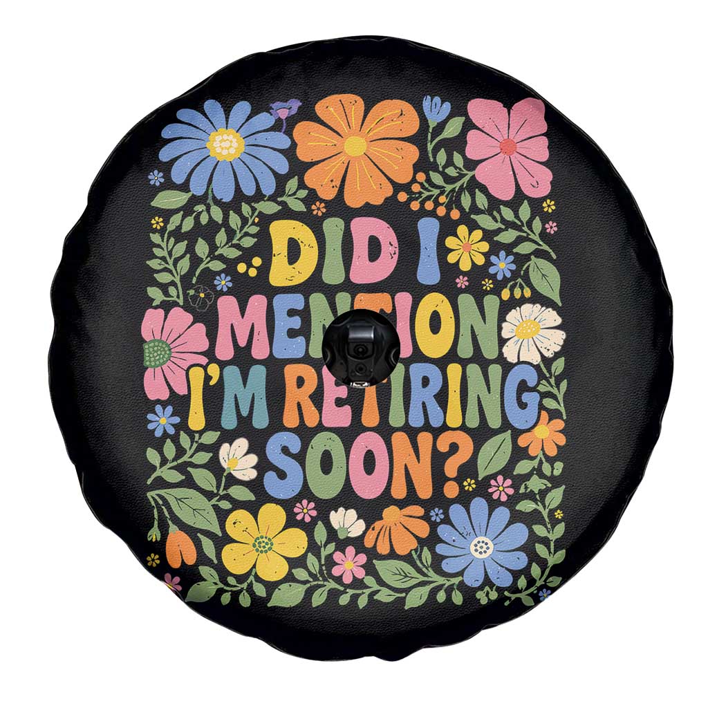Did I Mention I'm Retiring Soon Spare Tire Cover Funny Retirement Retro Boho Flower TS10 Print Your Wear