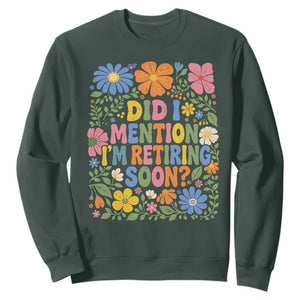 Did I Mention I'm Retiring Soon Sweatshirt Funny Retirement Retro Boho Flower TS10 Dark Forest Green Print Your Wear