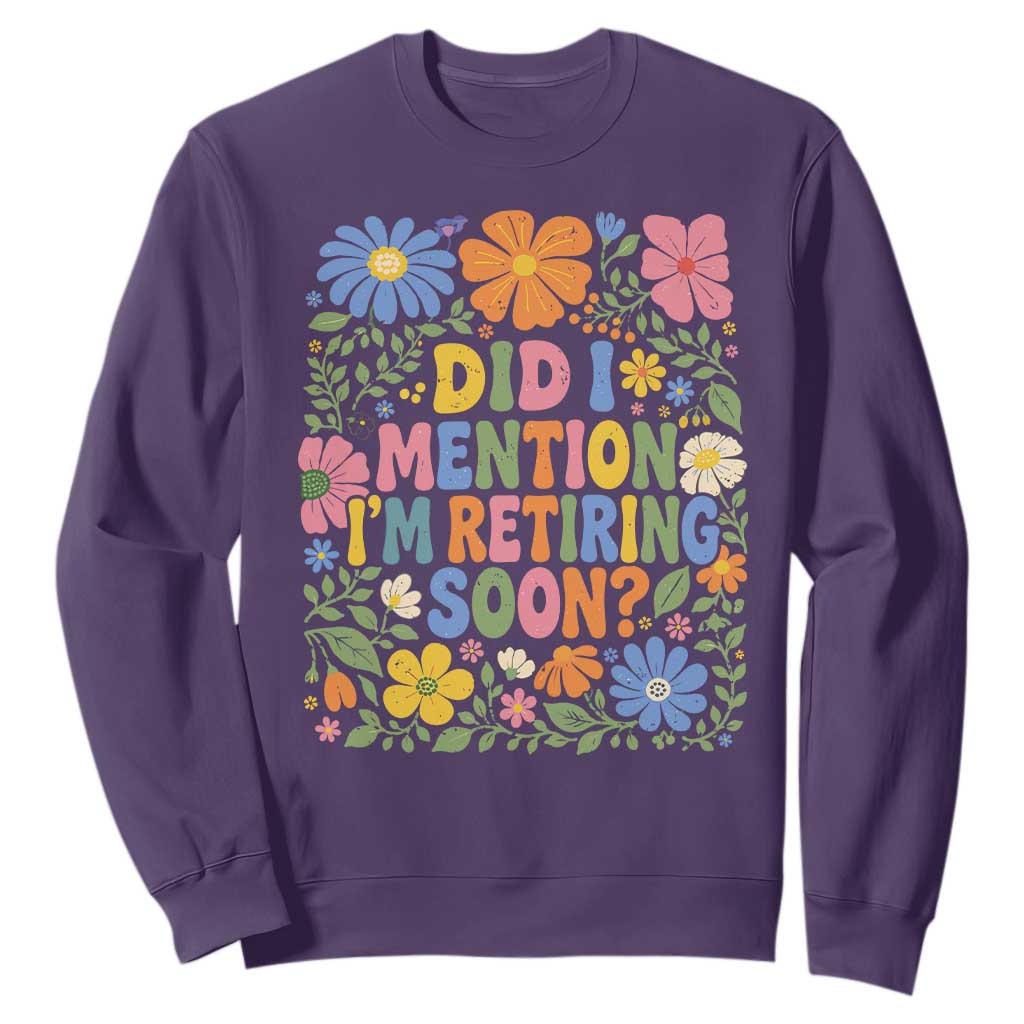 Did I Mention I'm Retiring Soon Sweatshirt Funny Retirement Retro Boho Flower TS10 Purple Print Your Wear