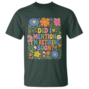 Did I Mention I'm Retiring Soon T Shirt Funny Retirement Retro Boho Flower TS10 Dark Forest Green Print Your Wear