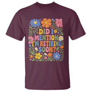 Did I Mention I'm Retiring Soon T Shirt Funny Retirement Retro Boho Flower TS10 Maroon Print Your Wear
