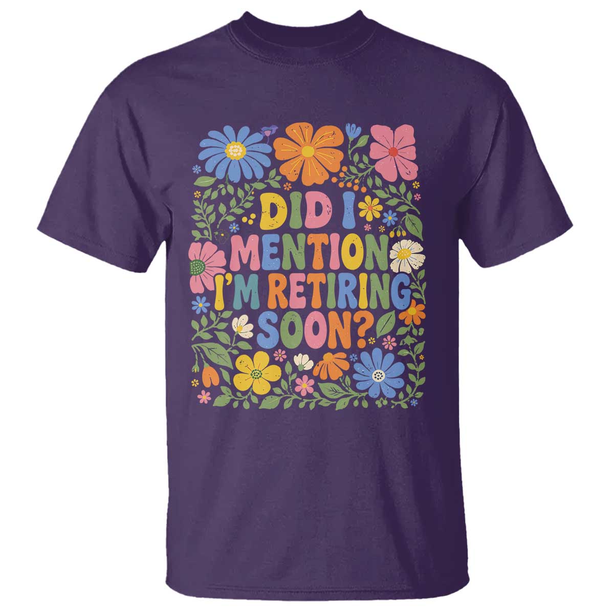 Did I Mention I'm Retiring Soon T Shirt Funny Retirement Retro Boho Flower TS10 Purple Print Your Wear