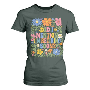 Did I Mention I'm Retiring Soon T Shirt For Women Funny Retirement Retro Boho Flower TS10 Dark Forest Green Print Your Wear