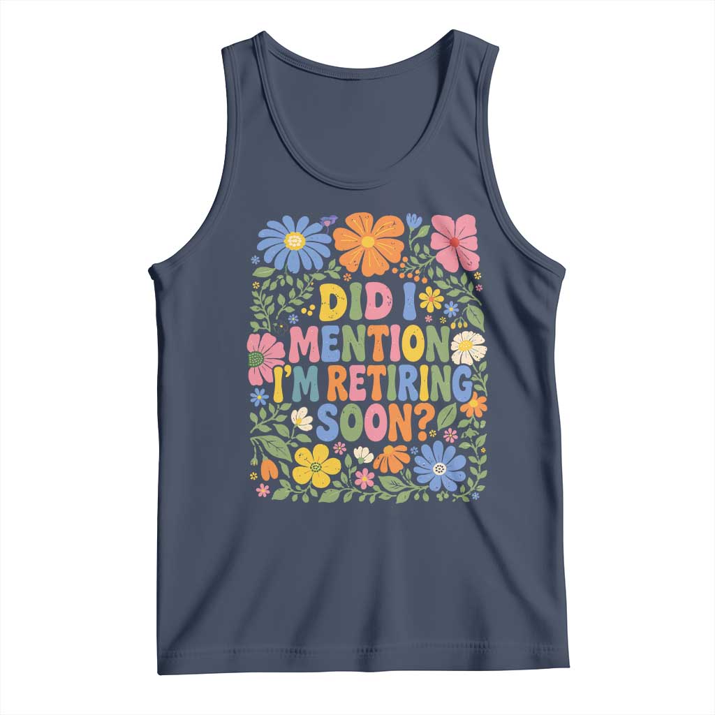 Did I Mention I'm Retiring Soon Tank Top Funny Retirement Retro Boho Flower TS10 Navy Print Your Wear