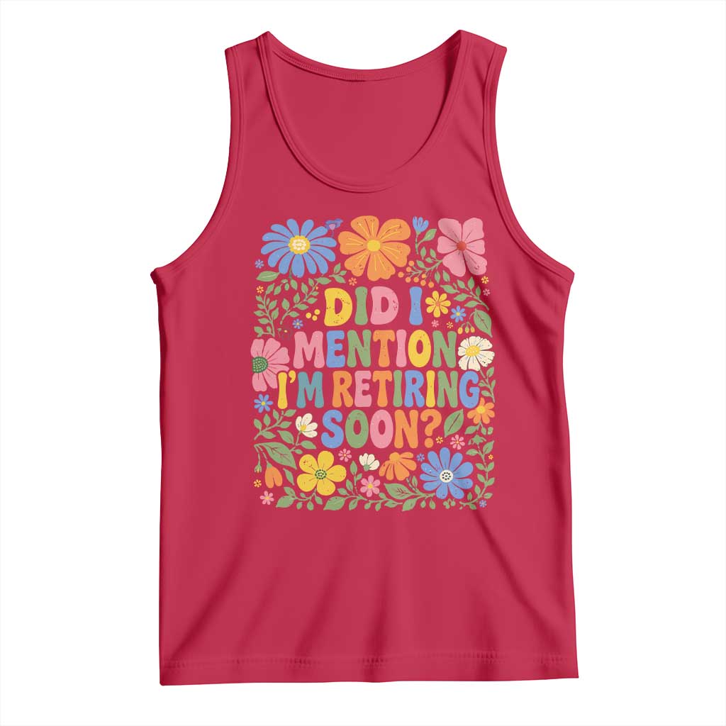 Did I Mention I'm Retiring Soon Tank Top Funny Retirement Retro Boho Flower TS10 Red Print Your Wear