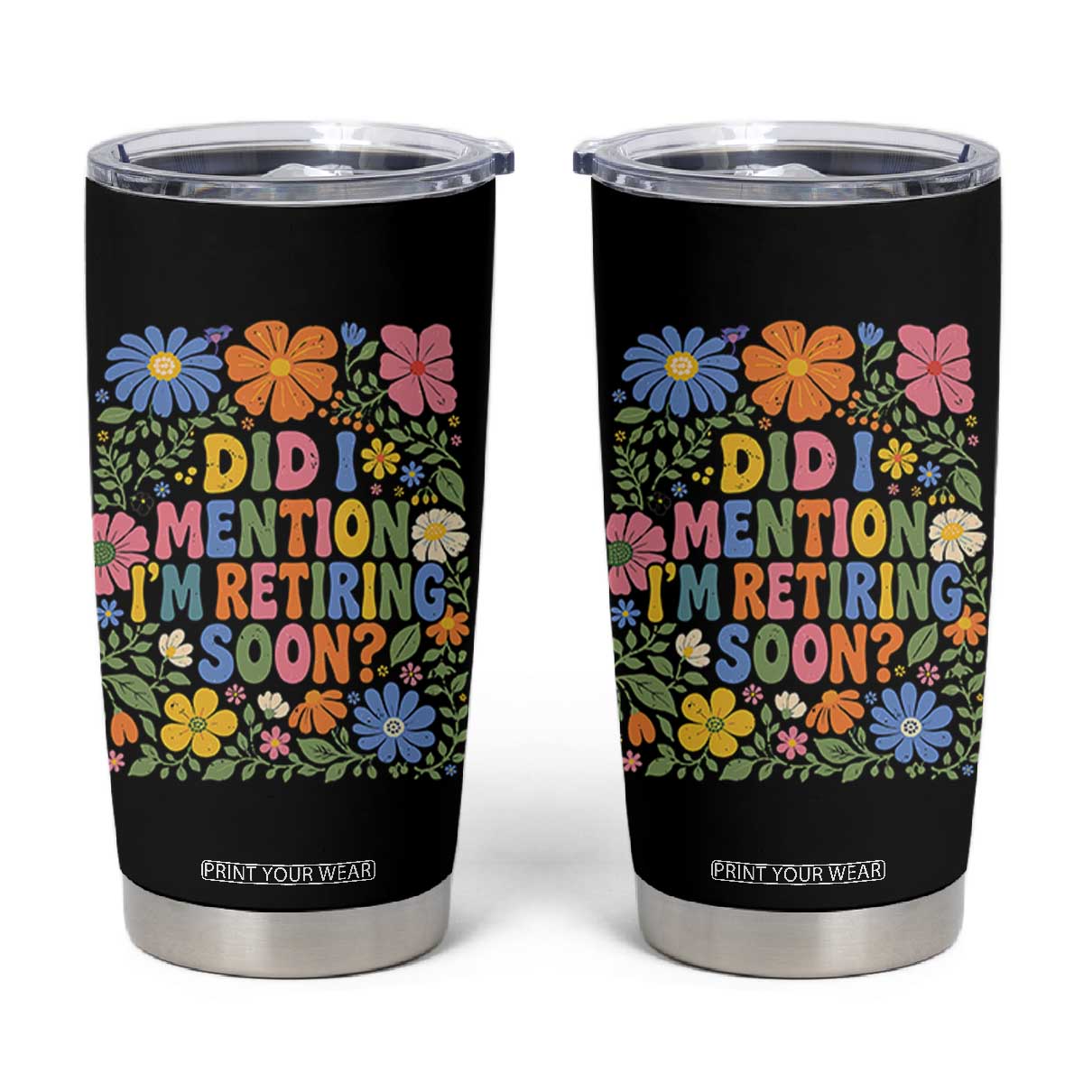 Did I Mention I'm Retiring Soon Tumbler Cup Funny Retirement Retro Boho Flower TS10 Black Print Your Wear