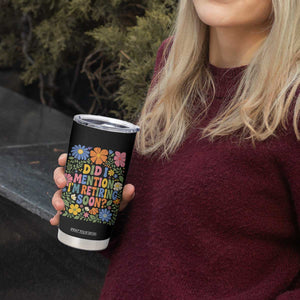 Did I Mention I'm Retiring Soon Tumbler Cup Funny Retirement Retro Boho Flower TS10 Print Your Wear