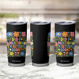 Did I Mention I'm Retiring Soon Tumbler Cup Funny Retirement Retro Boho Flower TS10 Print Your Wear