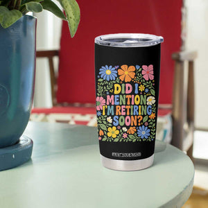Did I Mention I'm Retiring Soon Tumbler Cup Funny Retirement Retro Boho Flower TS10 Print Your Wear