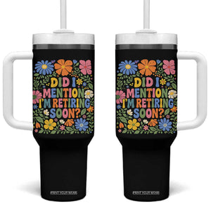 Did I Mention I'm Retiring Soon Tumbler With Handle Funny Retirement Retro Boho Flower TS10 One Size: 40 oz Black Print Your Wear