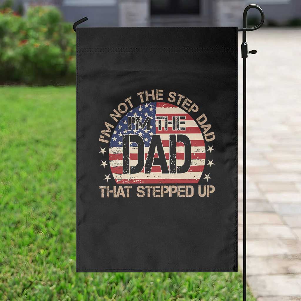 Bonus Dad Garden Flag Not The Step Dad Im The Dad That Stepped Up USA Flag TS10 Print Your Wear