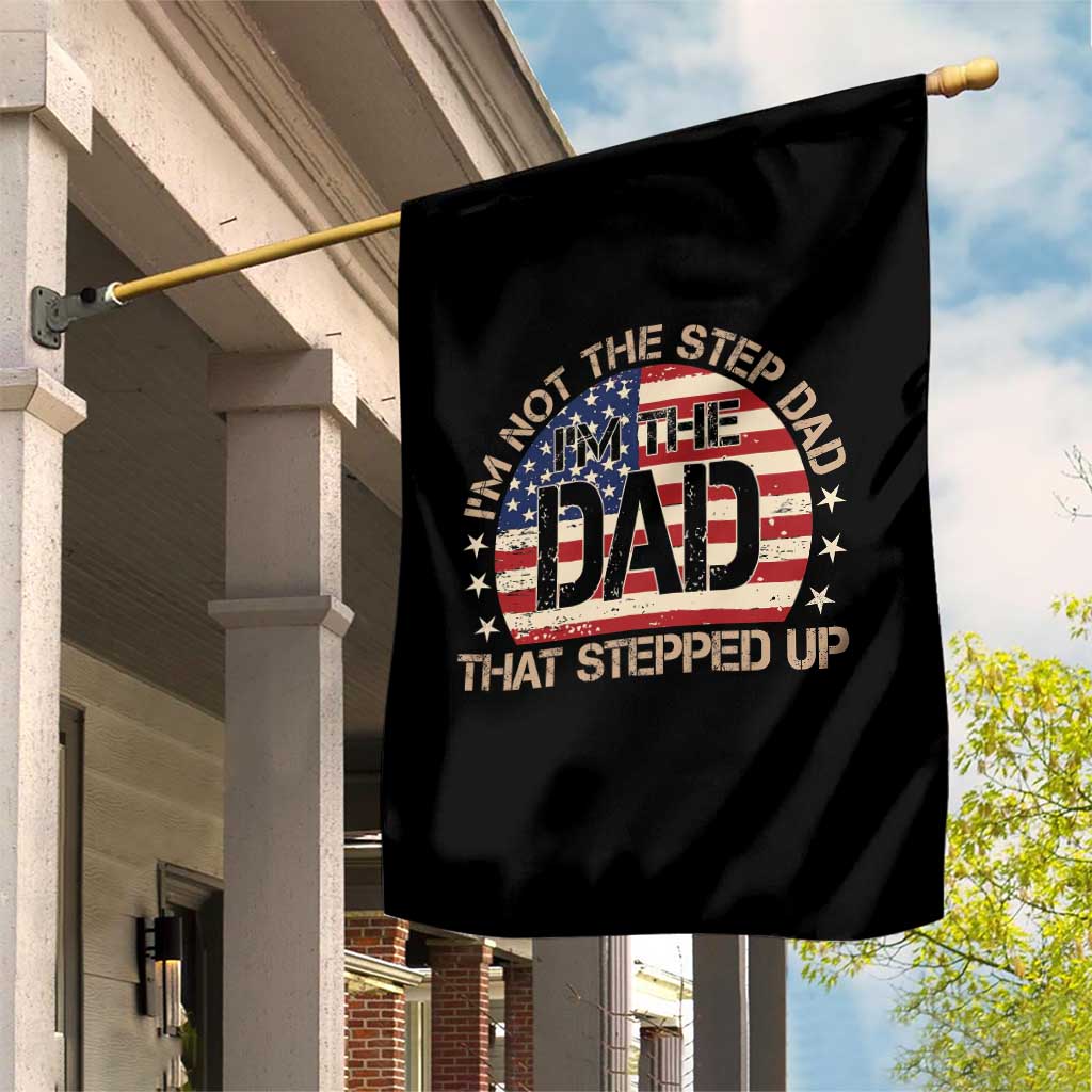 Bonus Dad Garden Flag Not The Step Dad Im The Dad That Stepped Up USA Flag TS10 Print Your Wear