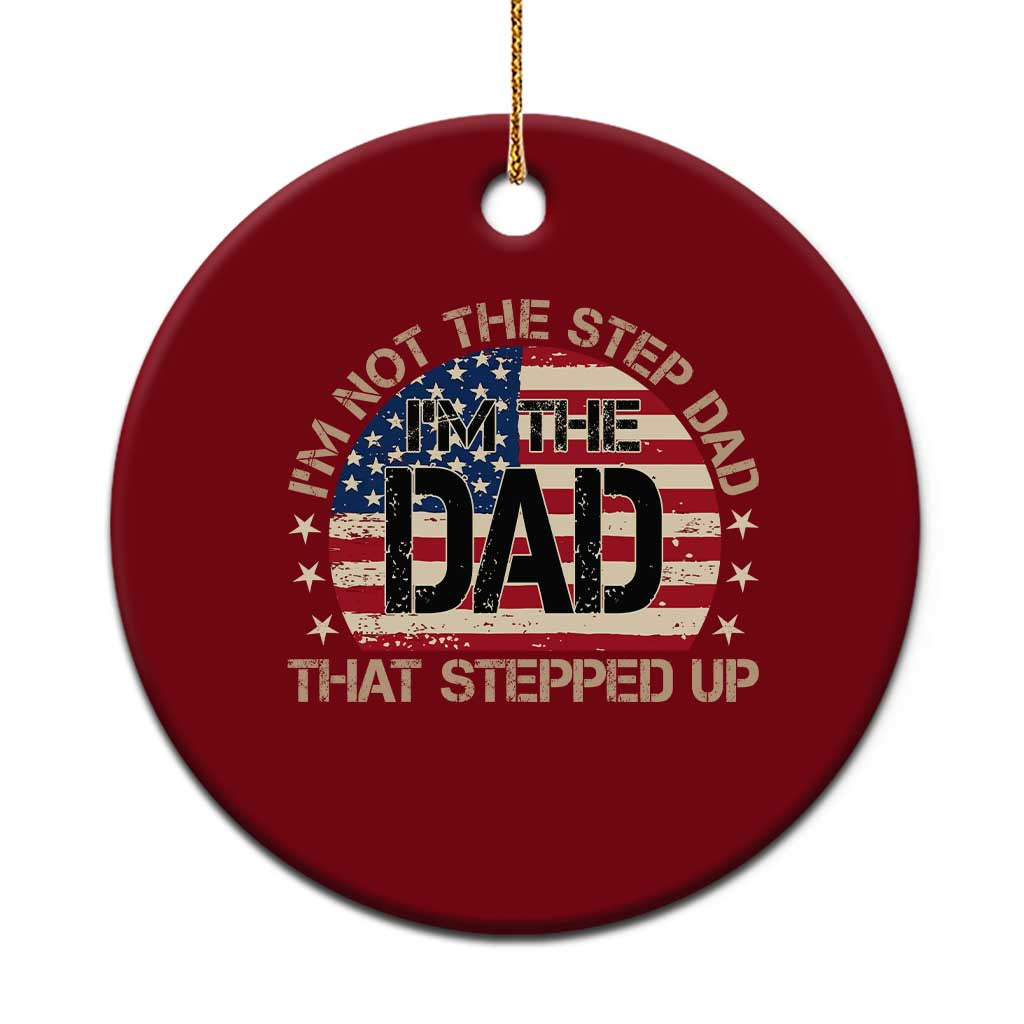 Bonus Dad Ceramic Ornament Not The Step Dad Im The Dad That Stepped Up USA Flag TS10 1pc Red Print Your Wear
